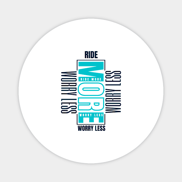 Ride more worry less Magnet by bless2015